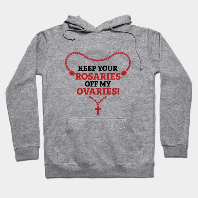 Keep Your Rosaries Off My Ovaries Hoodie by SWON Design